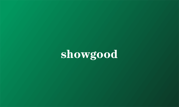 showgood