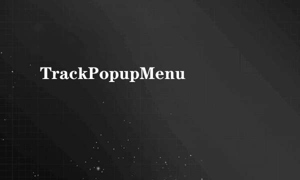 TrackPopupMenu