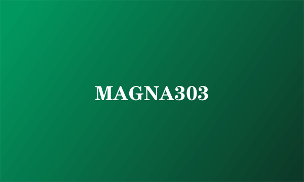 MAGNA303