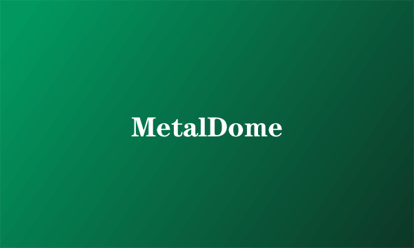 MetalDome