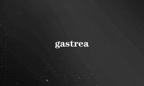 gastrea