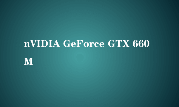 nVIDIA GeForce GTX 660M