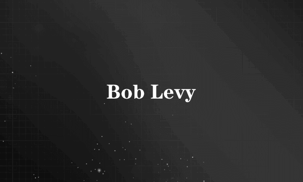 Bob Levy