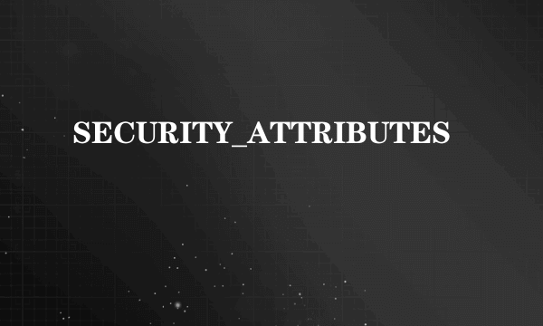 SECURITY_ATTRIBUTES