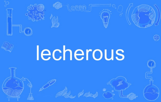 lecherous