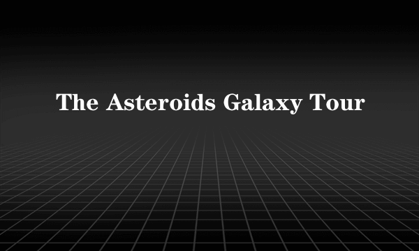 The Asteroids Galaxy Tour