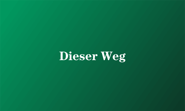 Dieser Weg