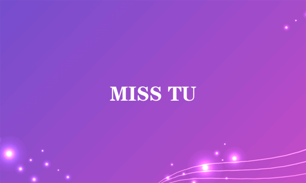 MISS TU