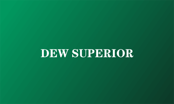 DEW SUPERIOR