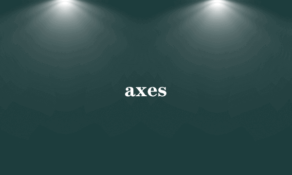 axes