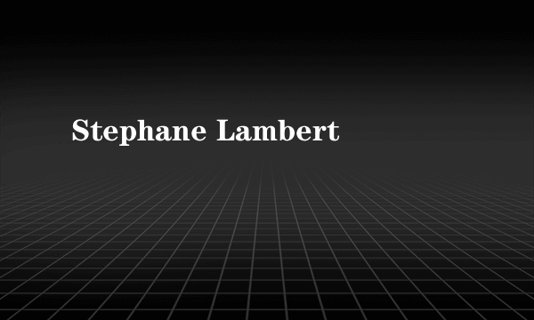 Stephane Lambert