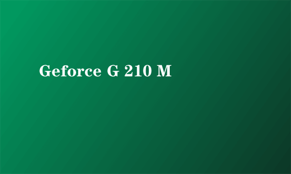 Geforce G 210 M