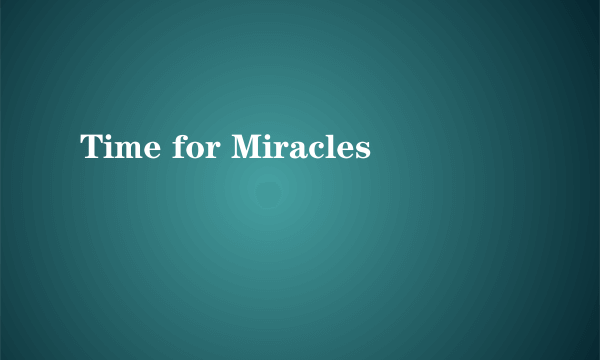 Time for Miracles