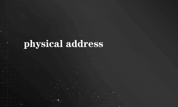 physical address