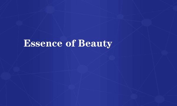 Essence of Beauty