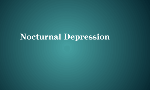 Nocturnal Depression