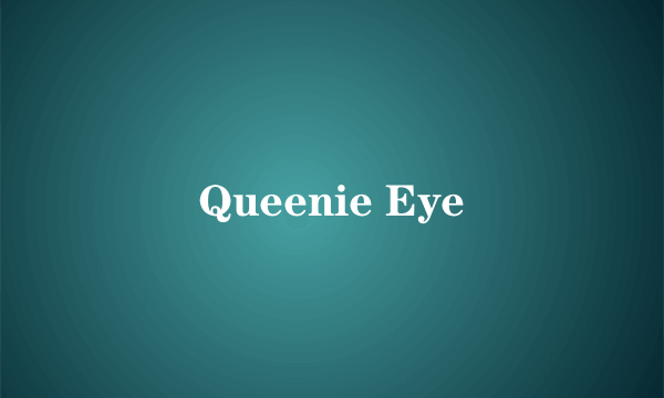 Queenie Eye