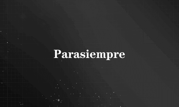 Parasiempre