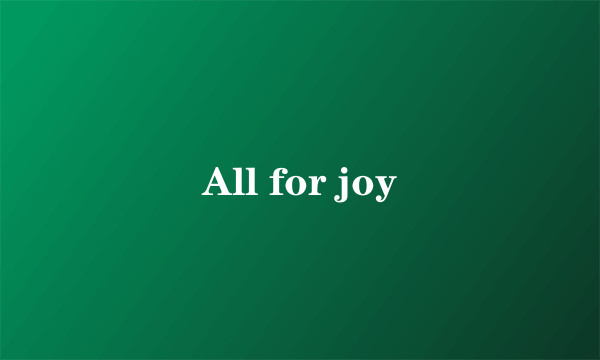 All for joy