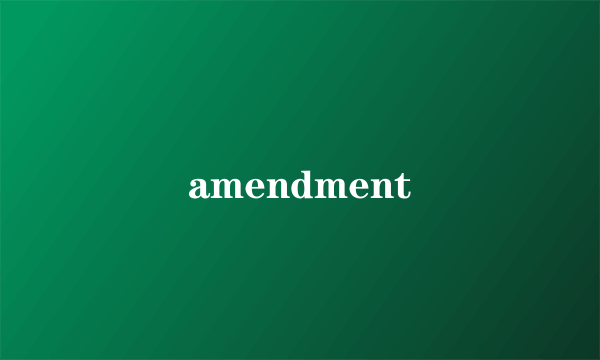 amendment