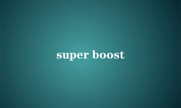 super boost