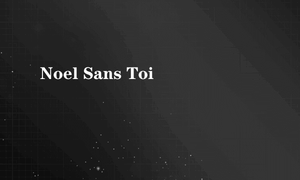 Noel Sans Toi