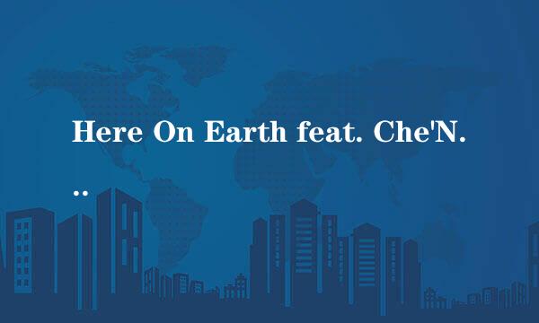 Here On Earth feat. Che'Nelle 歌词