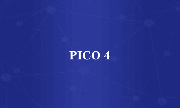 PICO 4