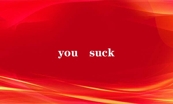 you suck