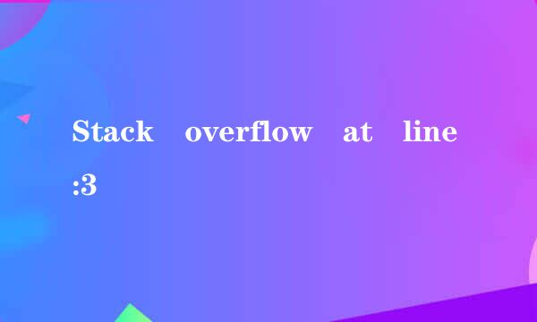 Stack overflow at line:3