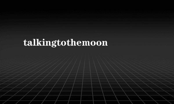 talkingtothemoon