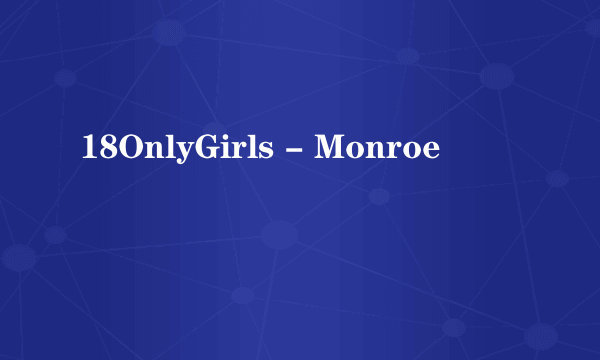 18OnlyGirls - Monroe