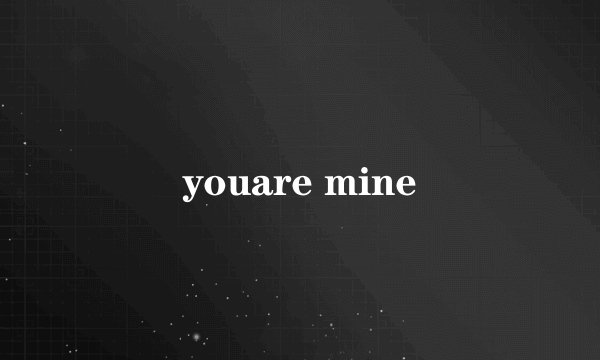 youare mine