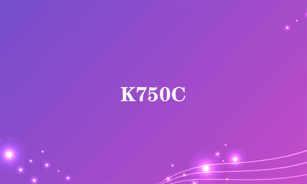 K750C