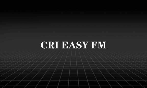 CRI EASY FM