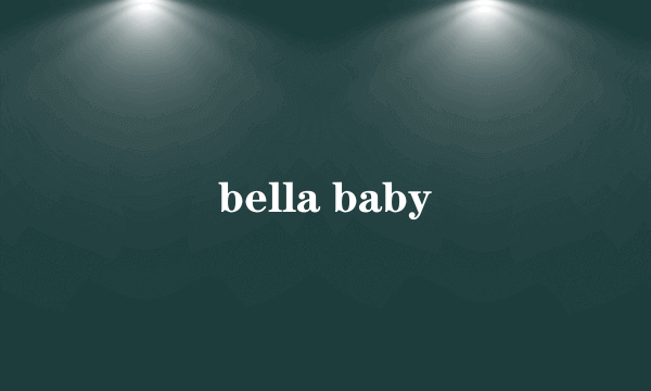 bella baby