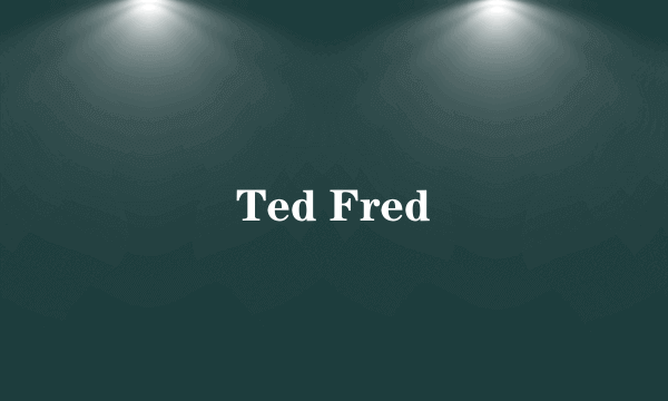 Ted Fred