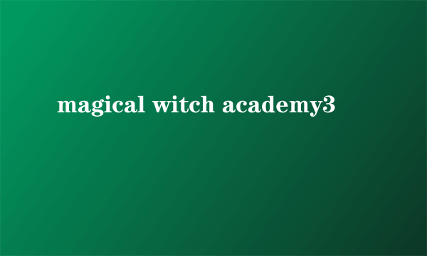 magical witch academy3