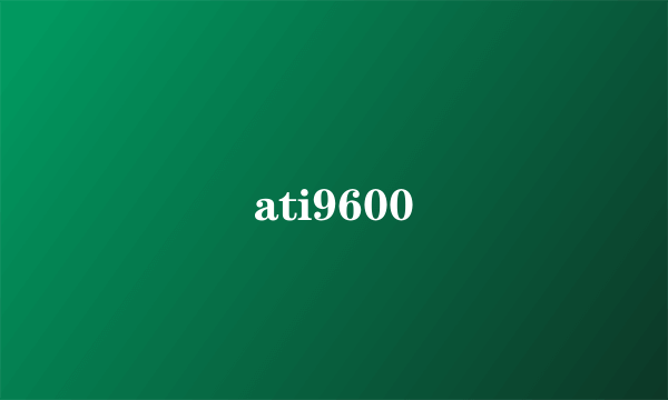 ati9600