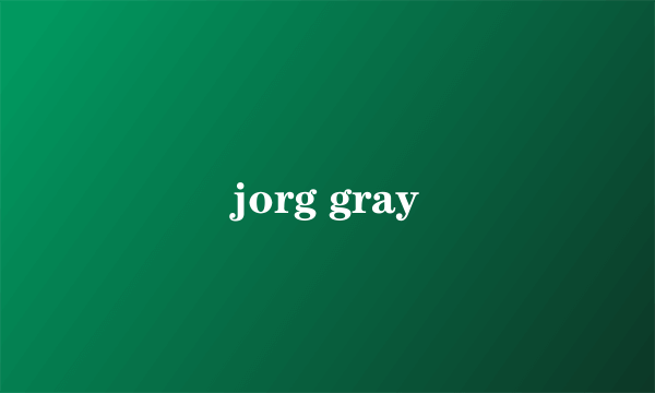 jorg gray