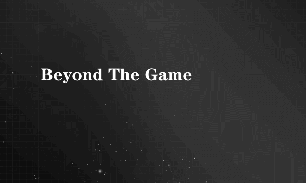 Beyond The Game