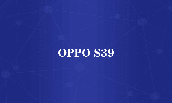 OPPO S39