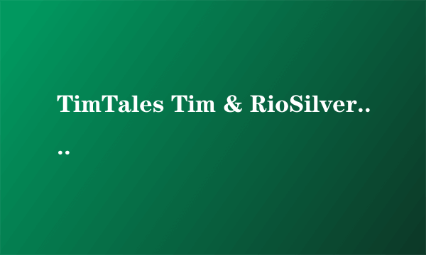 TimTales Tim & RioSilver.rar密码