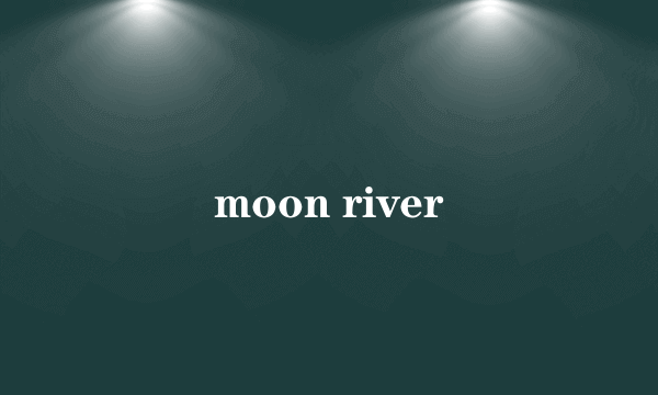 moon river