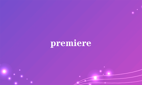 premiere