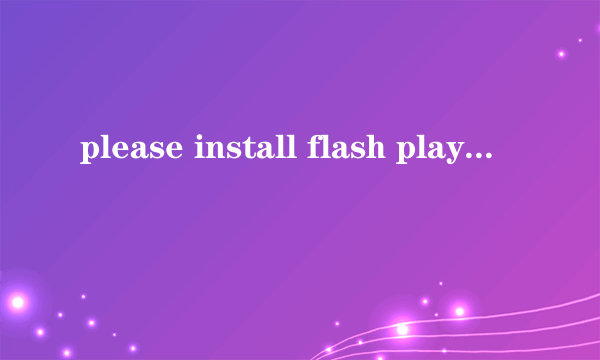 please install flash player 10.0