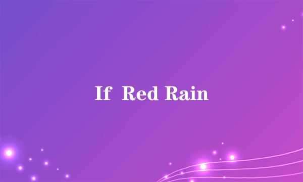 If  Red Rain