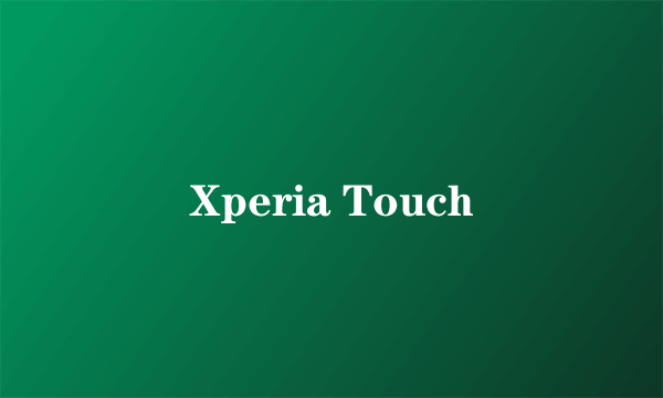 Xperia Touch