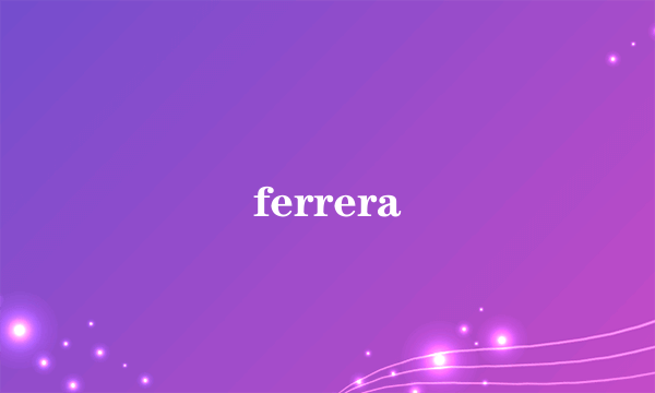 ferrera