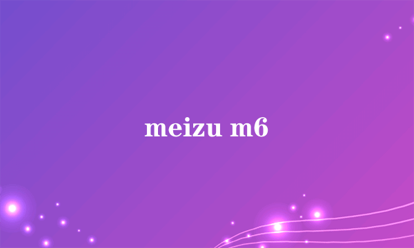 meizu m6